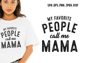 My Favorite People Call Me Mama SVG – Mama – Funny Tshirt Design