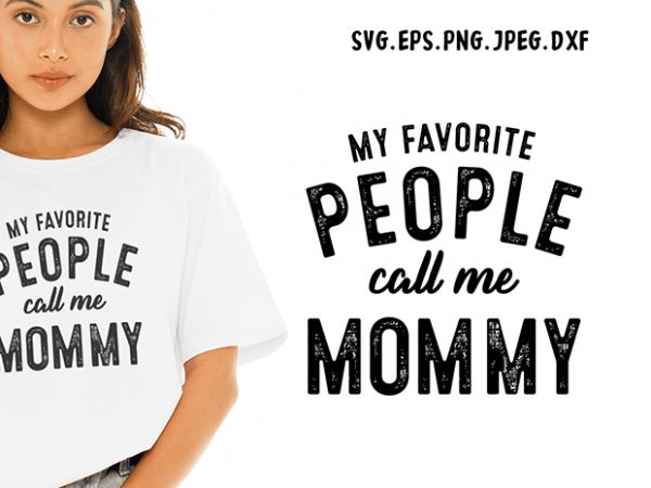 My favorite people call me mommy svg – mommy – funny tshirt design