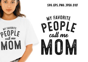My Favorite People Call Me Mom SVG – Mom – Funny Tshirt Design