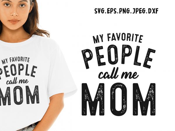 My favorite people call me mom svg – mom – funny tshirt design