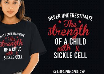 Never underestimate sickle cell SVG – Cancer – Awareness – buy t shirt design for commercial use