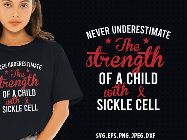 Never underestimate sickle cell svg – cancer – awareness – buy t shirt design for commercial use