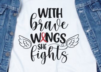 With Brave Wings She Fights Sickle Cell SVG – Cancer – Awareness – buy t shirt design artwork