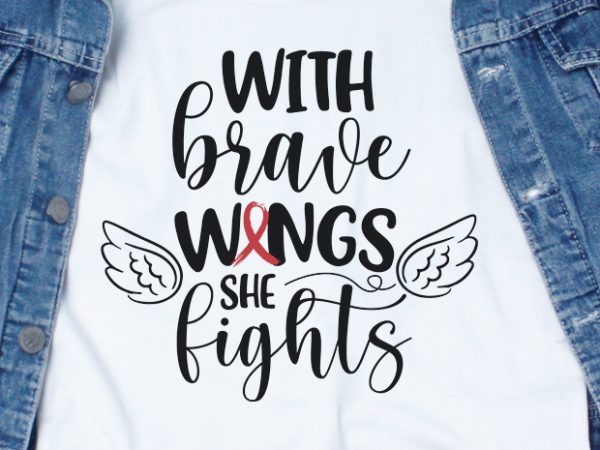 With brave wings she fights sickle cell svg – cancer – awareness – buy t shirt design artwork