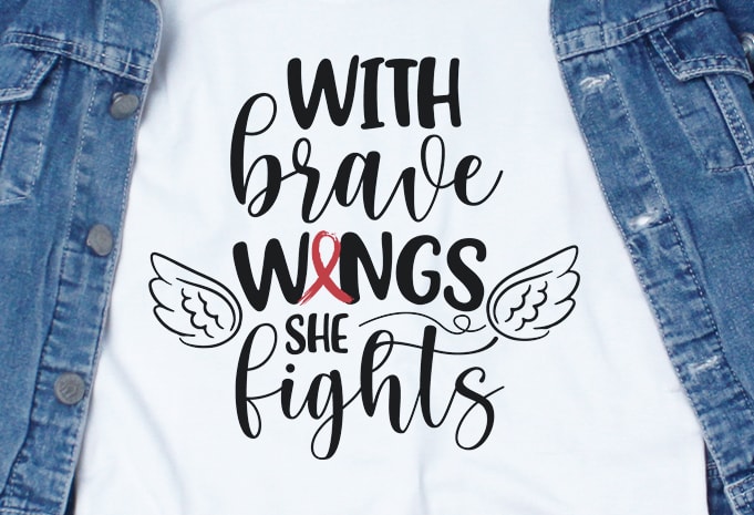 With Brave Wings She Fights Sickle Cell SVG – Cancer – Awareness – buy t shirt design artwork