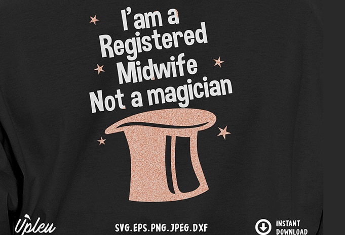 Iam a Registered Midwife Not a Magician SVG – Midwife – Funny Tshirt Design