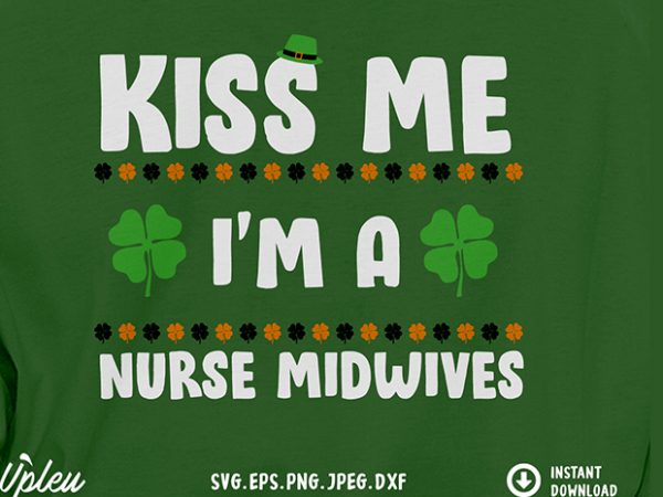 Kiss me im a nurse midwives svg – midwife – funny tshirt design