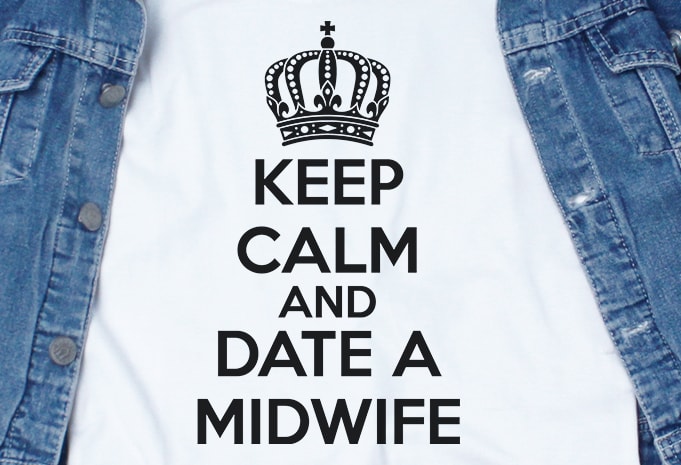 Keep Calm And Date a Midwife SVG – Midwife – Date – Funny Tshirt Design