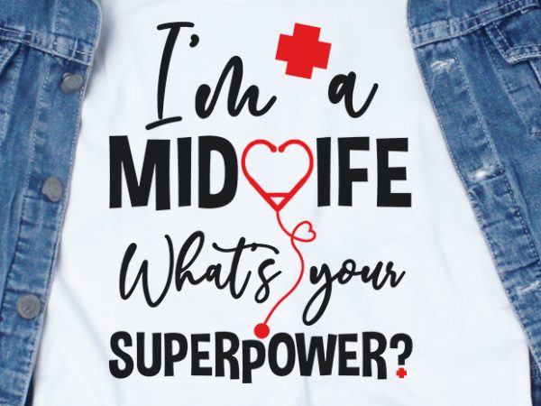 Im a midwife what your superpower svg – midwife – nurse – funny tshirt design
