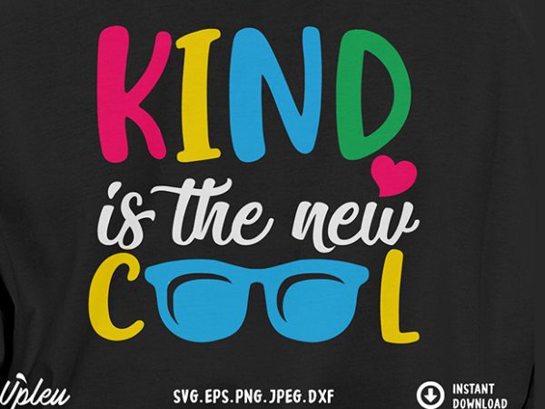 Kind is the new cool svg – stop bullying – buy t shirt design artwork