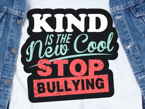 Kind is the new cool stop bullying svg – stop bullying – commercial use t-shirt design Kind is the new cool stop bullying svg – stop bullying – commercial use t-shirt design