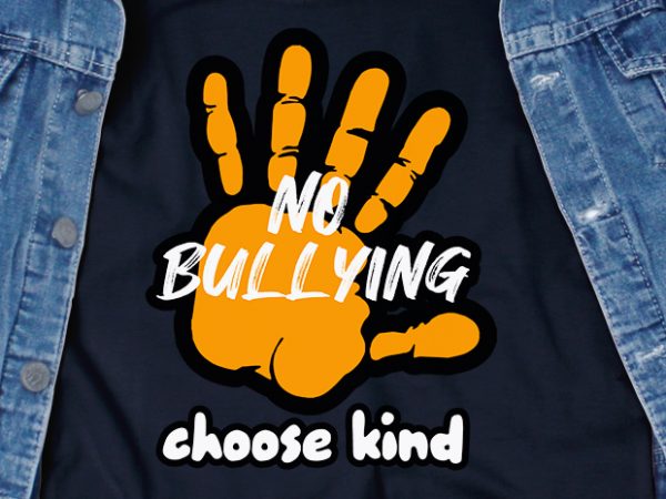 No bullying choose kind svg – stop bullying – print ready t shirt design