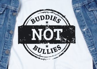 Buddies Not Bullies SVG – Stop Bullying – design for t shirt