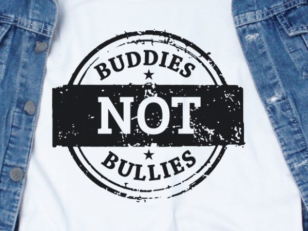 Buddies not bullies svg – stop bullying – design for t shirt