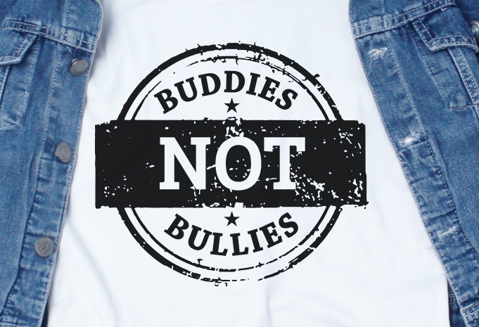 Buddies Not Bullies SVG – Stop Bullying – design for t shirt tshirt design for merch by amazon