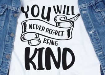 You Will Never Regret Being Kind SVG – Stop Bullying – t shirt design template