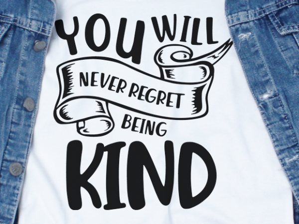 You will never regret being kind svg – stop bullying – t shirt design template