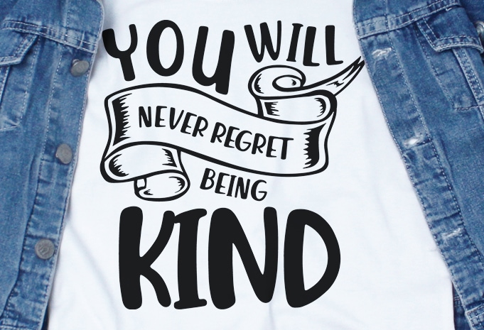 You Will Never Regret Being Kind SVG – Stop Bullying – t shirt design template