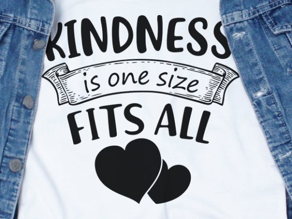 Kindness is one size fits all svg – stop bullying – t shirt design to buy
