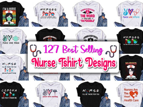 127 best selling nurse tshirt designs bundle