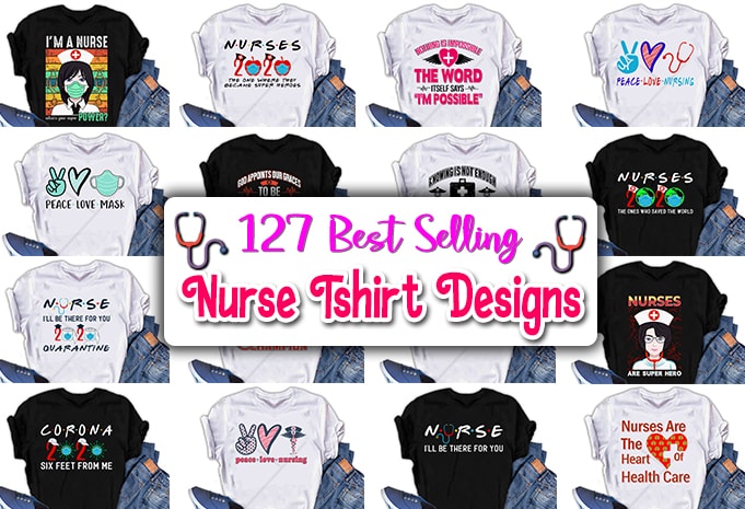 127 Best selling Nurse Tshirt designs Bundle 