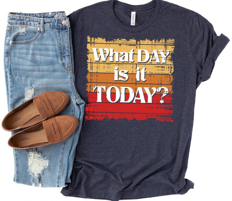 What day is it Today? buy t shirt design for commercial use
