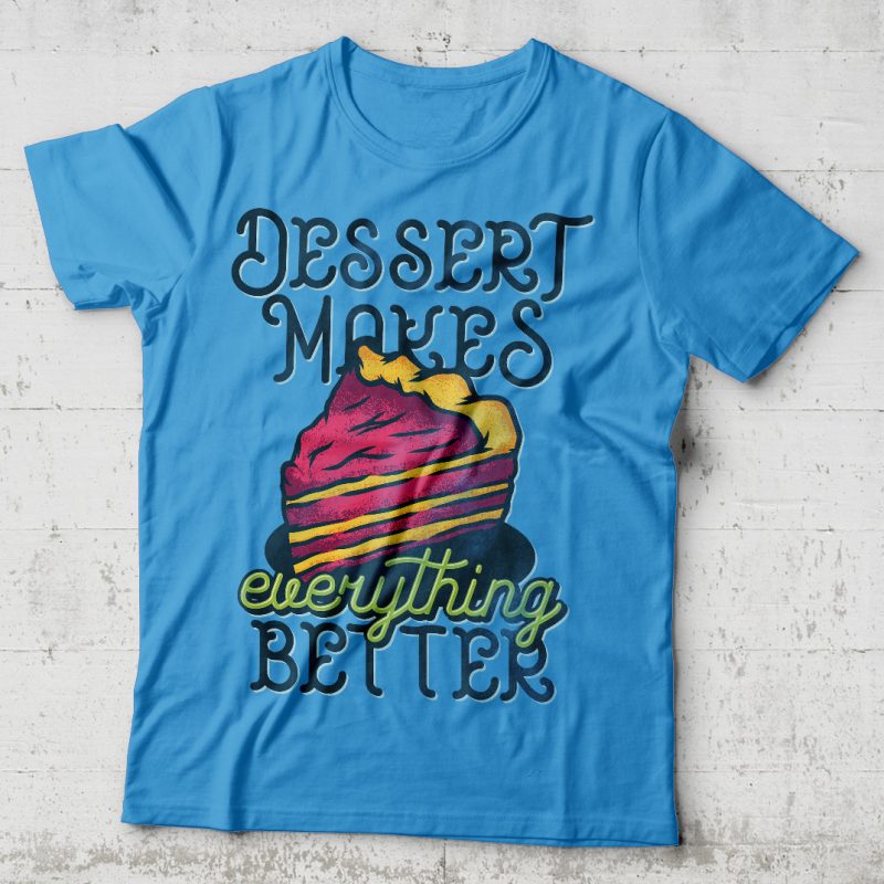 Dessert Makes Everything Better t-shirt design for commercial use