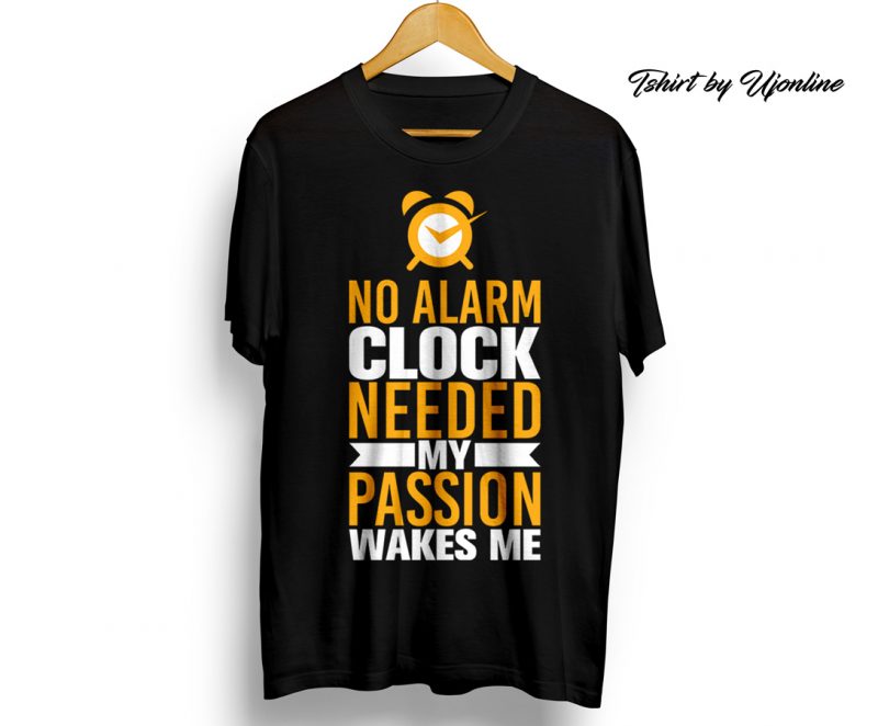 No Alarm clock needed my passion wakes me t shirt design for download