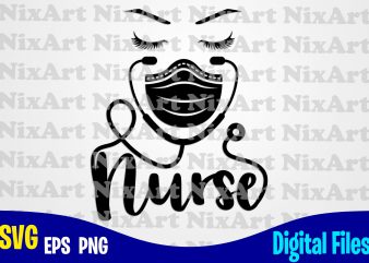 Nurse, coronavirus, Quarantine, covid, nurse svg, Corona, covid, Funny Nurse design svg eps, png files for cutting machines and print t shirt designs for sale