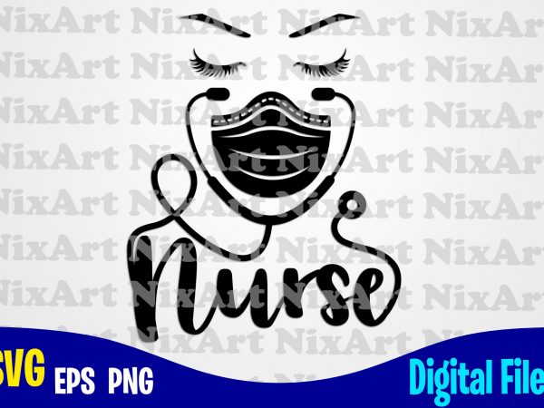 Nurse, coronavirus, quarantine, covid, nurse svg, corona, covid, funny nurse design svg eps, png files for cutting machines and print t shirt designs for sale