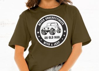 Never Underestimate Old Man With Jeep print ready t shirt design