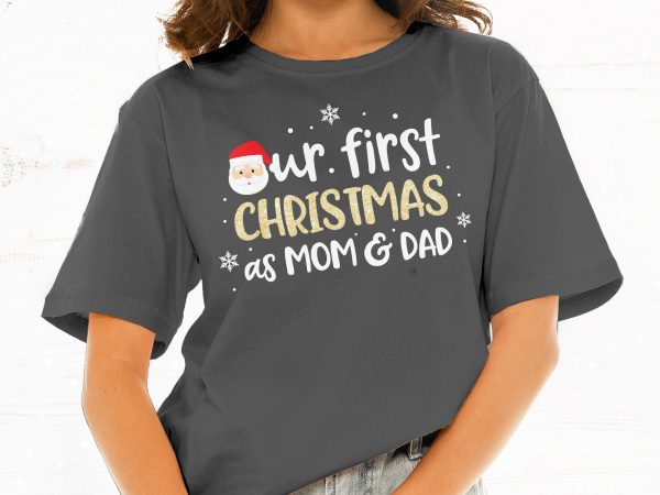 Our first christmas as mom and dad t shirt design template