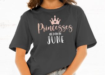 Princesses Are Born in June t shirt design for sale