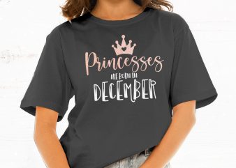 Princesses Are Born in December t shirt design for sale