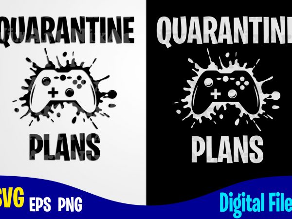 Quarantine plans, gamer, gamer svg, quarantine svg, gamepad, corona, coronavirus, funny quarantine design svg eps, png files for cutting machines and print t shirt designs