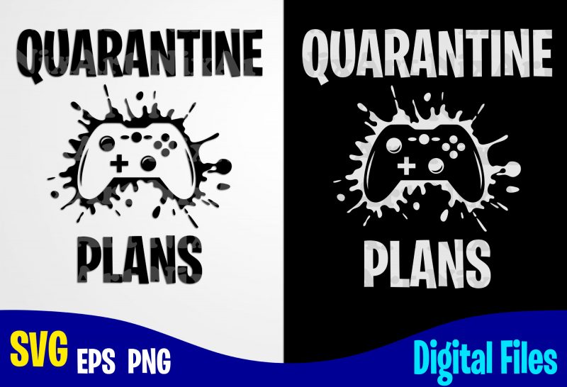 Quarantine Plans, Gamer, Gamer svg, Quarantine svg, Gamepad, Corona, Coronavirus, Funny Quarantine design svg eps, png files for cutting machines and print t shirt designs