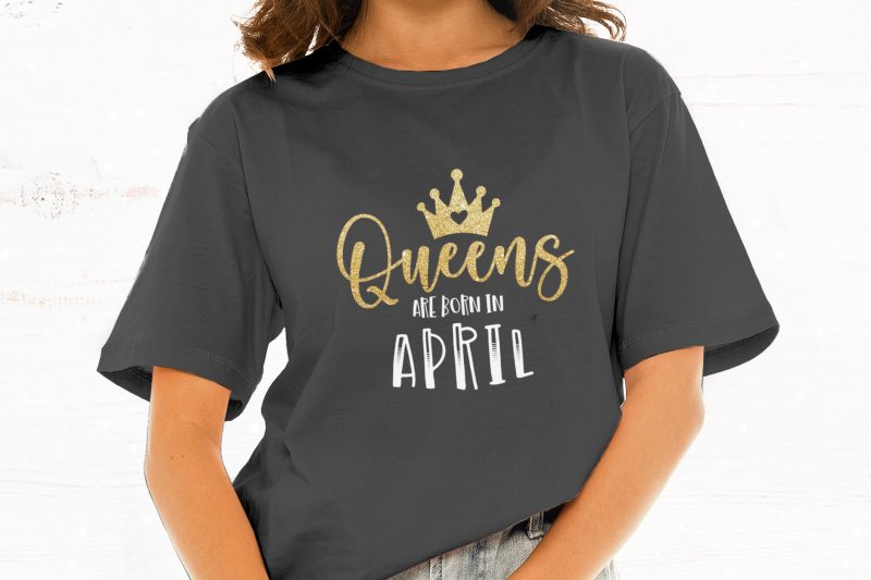 Queens Are Born in April t-shirt design for commercial use