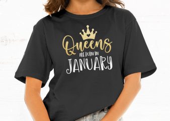 Queens Are Born in January t-shirt design for commercial use