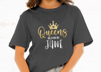 Queens Are Born in June t-shirt design for commercial use