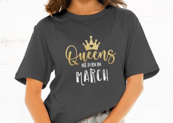Queens Are Born in March t-shirt design for commercial use