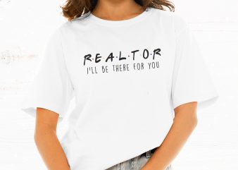 Realtor I’ll Be There For You t-shirt design png