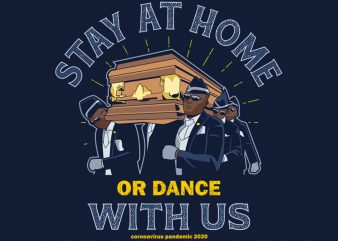 STAY AT HOME OR DANCE WITH US t shirt design template