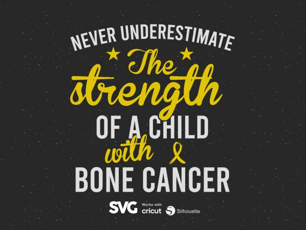 Never underestimate the strength of child with bone cancer svg – cancer – awareness – t shirt design for purchase