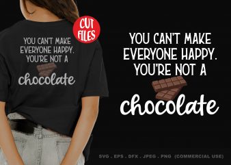 You Can’t Make Everyone Happy. You’re Not a Chocolate buy t shirt design