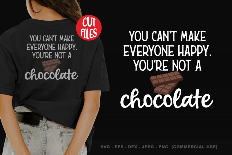 You Can’t Make Everyone Happy. You’re Not a Chocolate buy t shirt design