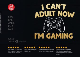I Can’t adult now I’m gaming graphic t-shirt design