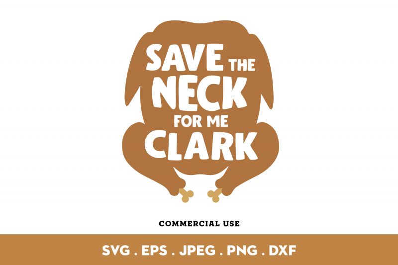 Save The Neck For Me Clark t-shirt design for commercial use