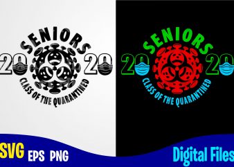 Seniors 2020 class of the qurantined, COVID-19, covid, Corona, covid, Funny Corona virus design svg eps, png files for cutting machines and print t shirt