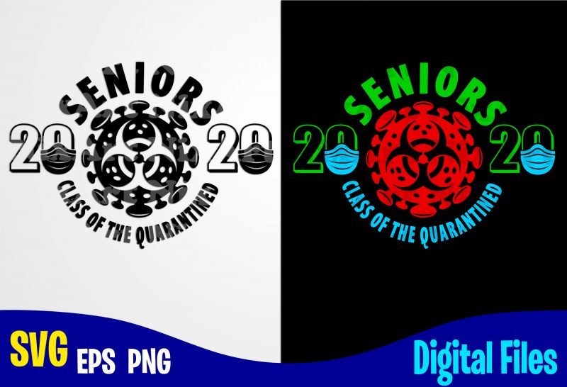 Seniors 2020 class of the qurantined, COVID-19, covid, Corona, covid, Funny Corona virus design svg eps, png files for cutting machines and print t shirt