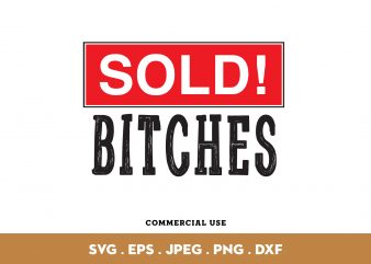 Sold Bitches design for t shirt